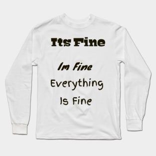 Its fine Im Fine everything is fine funny gift Long Sleeve T-Shirt